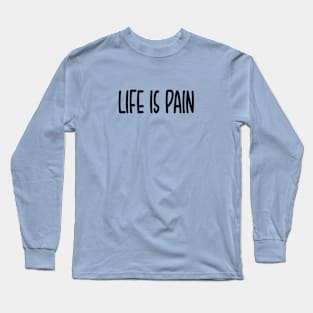 Life is pain Long Sleeve T-Shirt